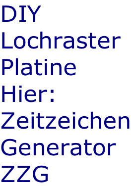 DIY Lochraster Platine Hier: Zeitzeichen Generator ZZG