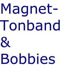 Magnet- Tonband & Bobbies