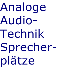 Analoge Audio- Technik Sprecher- plätze