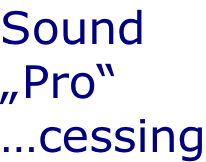 Sound „Pro“ …cessing