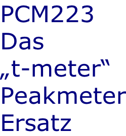 PCM223 Das  „t-meter“ Peakmeter Ersatz